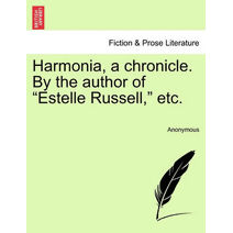 Harmonia, a Chronicle. by the Author of "Estelle Russell," Etc.