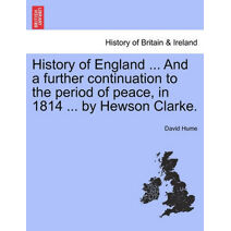 History of England ... And a further continuation to the period of peace, in 1814 ... by Hewson Clarke.