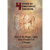 4 Steps to Emotional Freedom - How To Be Happy Again After A Painful Life Change