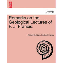 Remarks on the Geological Lectures of F. J. Francis.