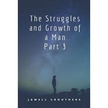 Struggles and Growth of a Man 3 (Struggles and Growth)