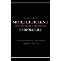 How to be a More Efficient Radiologist
