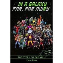 Story So Far Vol. 1 (In a Galaxy Far, Far Awry)