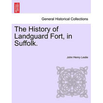 History of Landguard Fort, in Suffolk.
