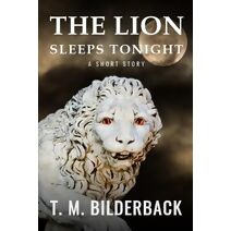 Lion Sleeps Tonight - A Short Story (Colonel Abernathy's Tales)