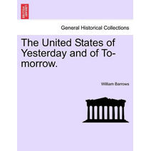 United States of Yesterday and of To-Morrow.