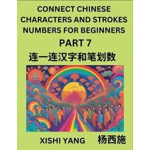 Connect Chinese Character Strokes Numbers (Part 7)- Moderate Level Puzzles for Beginners, Test Series to Fast Learn Counting Strokes of Chinese Characters, Simplified Characters and Pinyin,