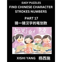 Find Chinese Character Strokes Numbers (Part 17)- Simple Chinese Puzzles for Beginners, Test Series to Fast Learn Counting Strokes of Chinese Characters, Simplified Characters and Pinyin, Ea