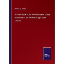 Guide-Book in the Administration of the Discipline of the Methodist Episcopal Church