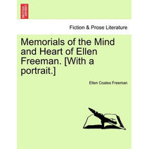 Memorials of the Mind and Heart of Ellen Freeman. [With a Portrait.]