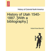 History of Utah 1540-1887. [With a bibliography.]
