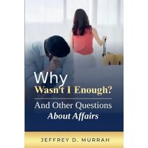 Why Wasn't I Enough? And Other Questions About Affairs
