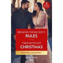 Breaking The Bad Boy's Rules / Their White-Hot Christmas Mills & Boon Desire (Mills & Boon Desire)