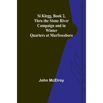 Si Klegg, Book 2, Thru the Stone River Campaign and in Winter Quarters at Murfreesboro