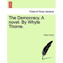 Democracy. a Novel. by Whyte Thorne.