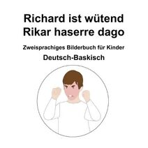 Deutsch-Baskisch Richard ist wutend / Rikar haserre dago Zweisprachiges Bilderbuch fur Kinder