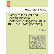 History of the First and Second Missouri Confederate Brigades. 1861-1865, etc. [With portraits.]
