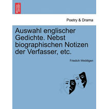 Auswahl Englischer Gedichte. Nebst Biographischen Notizen Der Verfasser, Etc.