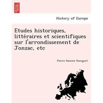 Etudes historiques, littéraires et scientifiques sur l'arrondissement de Jonzac, etc