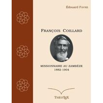 Fran�ois Coillard, missionnaire au Zamb�ze, 1882-1904