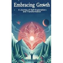 Embracing Growth "A Journey of Self-Exploration and Transformation"
