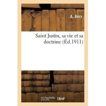 Saint Justin, Sa Vie Et Sa Doctrine
