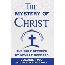 Mystery of Christ the Bible Decoded by Neville Goddard (Masters of Metaphysics)