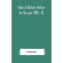 Index of obituary notices For the year 1880 - 82
