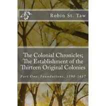 Colonial Chronicles; The Establishment of the Thirteen Original Colonies (Colonial Chronicles; The Establishment of the Tirteen Original Colonies)