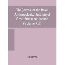 journal of the Royal Anthropological Institute of Great Britain and Ireland (Volume XLI)