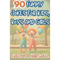 90 Funny Jokes for Kids, Boys and Girls (Children's Humor Books for Happy Families)
