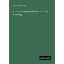 Af mit levnet; meddelelser - Forste Afdeling