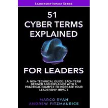 51 Essential Cyber Terms Explained For Leaders: (Leadership Impact Series)