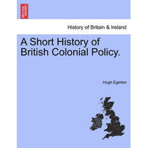 Short History of British Colonial Policy.