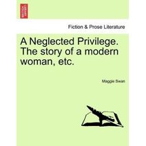 Neglected Privilege. the Story of a Modern Woman, Etc.