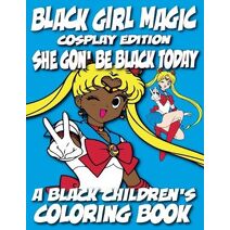 Black Girl Magic - Cosplay Edition - A Black Children's Coloring Book (Black Girl Magic)