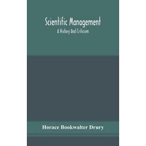 Scientific management; a history and criticism