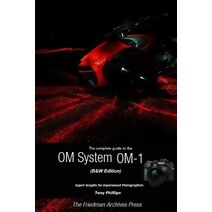 Complete Guide to the OM System OM-1 (B&W Edition)