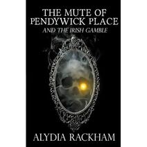 Mute of Pendywick Place and the Irish Gamble (Pendywick Place)