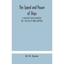 speed and power of ships; a manual of marine propulsion; Vol. I. Text, Vol. II. Tables and Plates