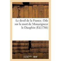 Le Deuil de la France. Ode Sur La Mort de Monseigneur Le Dauphin