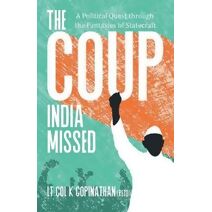 Coup India Missed - A Political Quest through the Fantasies of Statecraft