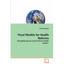 Fiscal Models for Health Reforms - Strengthening the South African Health System