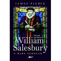Rare Scholar, A - The Life and Work of William Salesbury