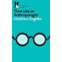 Think Like an Anthropologist (Pelican Books)