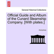 Official Guide and Album of the Cunard Steamship Company. [With Plates.]