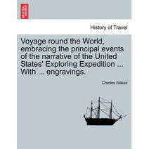 Voyage round the World, embracing the principal events of the narrative of the United States' Exploring Expedition ... With ... engravings.