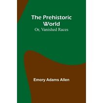 Prehistoric World; Or, Vanished Races