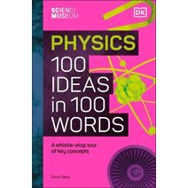 Science Museum Physics 100 Ideas in 100 Words (Science Museum)