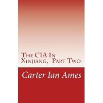 CIA In Xinjiang, Part Two (CIA in Xinjiang)